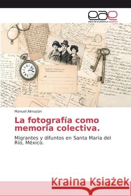 La fotografía como memoria colectiva Almazán, Manuel 9786202133180 Editorial Académica Española