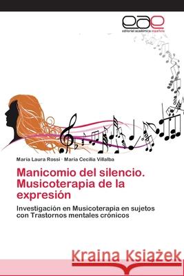 Manicomio del silencio. Musicoterapia de la expresión Rossi, María Laura 9786202133272