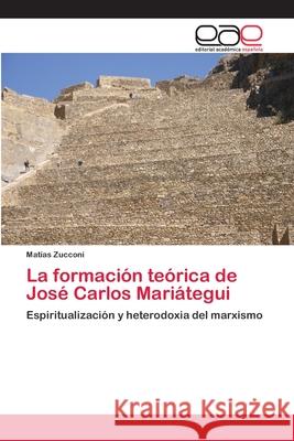 La formación teórica de José Carlos Mariátegui Zucconi, Matías 9786202133425 Editorial Académica Española