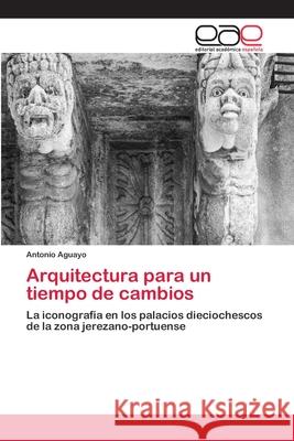 Arquitectura para un tiempo de cambios Antonio Aguayo 9786202133630 Editorial Academica Espanola