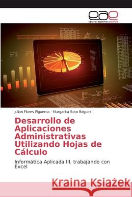 Desarrollo de Aplicaciones Administrativas Utilizando Hojas de Cálculo Flores Figueroa, Julian 9786202133654 Editorial Académica Española