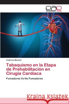 Tabaquismo en la Etapa de Prehabilitación en Cirugía Cardíaca Mariani, Federico 9786202134033