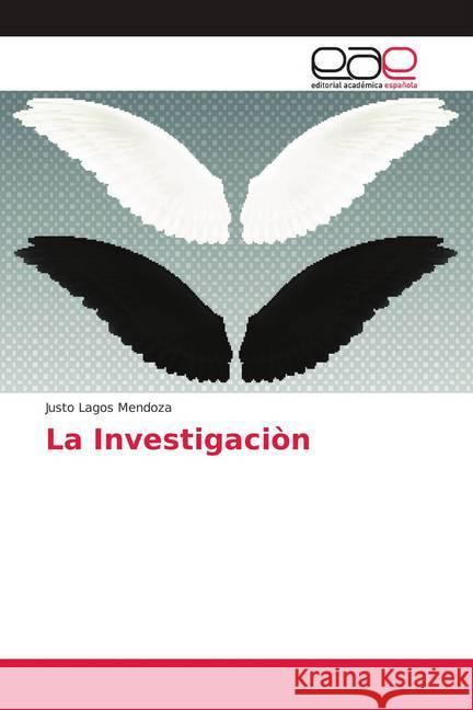 La Investigaciòn Lagos Mendoza, Justo 9786202134071