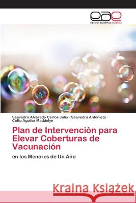 Plan de Intervención para Elevar Coberturas de Vacunación Carlos Julio, Saavedra Alvarado 9786202134224