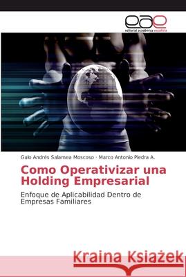 Como Operativizar una Holding Empresarial Salamea Moscoso, Galo Andrés 9786202134347 Editorial Académica Española