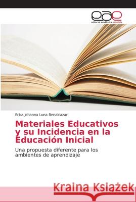 Materiales Educativos y su Incidencia en la Educación Inicial Luna Benalcazar, Erika Johanna 9786202134408 Editorial Académica Española