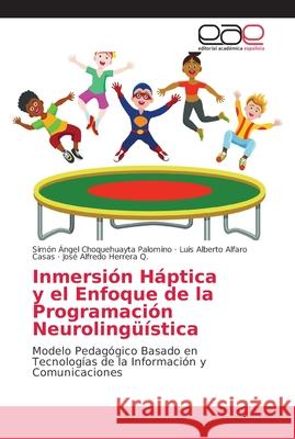 Inmersión Háptica y el Enfoque de la Programación Neurolingüística Choquehuayta Palomino, Simón Ángel 9786202134484 Editorial Académica Española