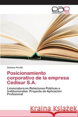 Posicionamiento corporativo de la empresa Cedisur S.A. Peretti, Giuliana 9786202134507