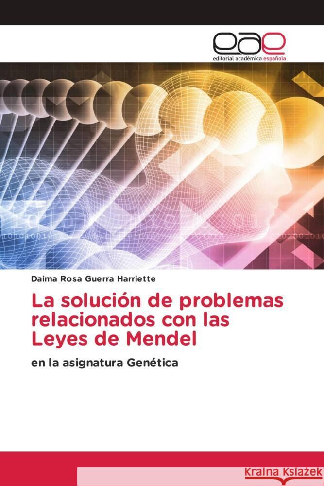 La solución de problemas relacionados con las Leyes de Mendel Guerra Harriette, Daima Rosa 9786202134514