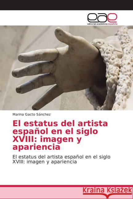 El estatus del artista español en el siglo XVIII: imagen y apariencia : El estatus del artista español en el siglo XVIII: imagen y apariencia Gacto Sánchez, Marina 9786202134521 Editorial Académica Española