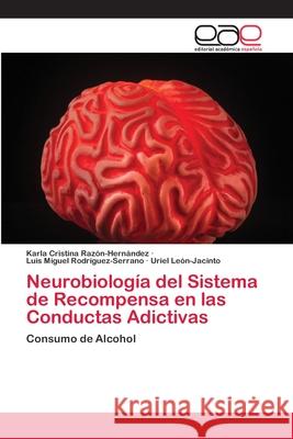 Neurobiología del Sistema de Recompensa en las Conductas Adictivas Razón-Hernández, Karla Cristina 9786202134613