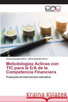 Metodologías Activas con TIC para la E/A de la Competencia Financiera Teresa González Pérez, Alicia González Pérez 9786202134637