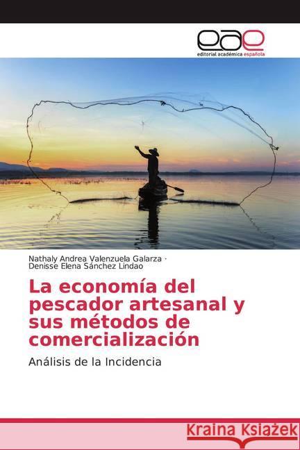 La economía del pescador artesanal y sus métodos de comercialización : Análisis de la Incidencia Valenzuela Galarza, Nathaly Andrea; Sánchez Lindao, Denisse Elena 9786202134644