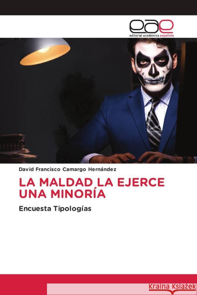 LA MALDAD LA EJERCE UNA MINORÍA Camargo Hernández, David Francisco 9786202134767