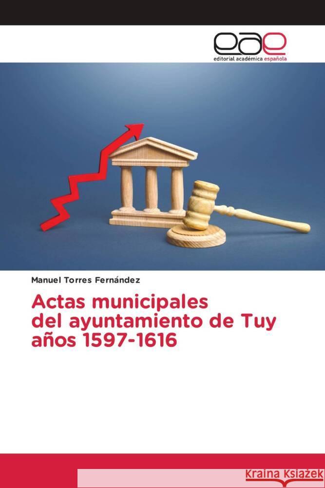 Actas municipales del ayuntamiento de Tuy años 1597-1616 Torres Fernández, Manuel 9786202134934