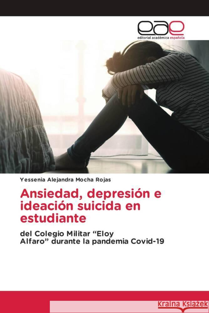 Ansiedad, depresión e ideación suicida en estudiante Mocha Rojas, Yessenia Alejandra 9786202134958