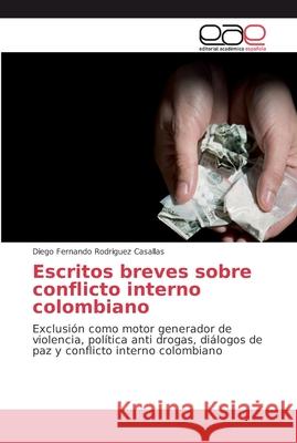 Escritos breves sobre conflicto interno colombiano Rodriguez Casallas, Diego Fernando 9786202135092 Editorial Académica Española