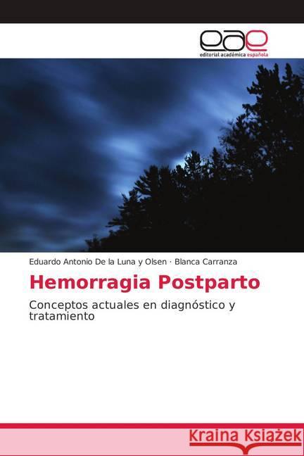 Hemorragia Postparto : Conceptos actuales en diagnóstico y tratamiento De la Luna y Olsen, Eduardo Antonio; Carranza, Blanca 9786202135177 Editorial Académica Española