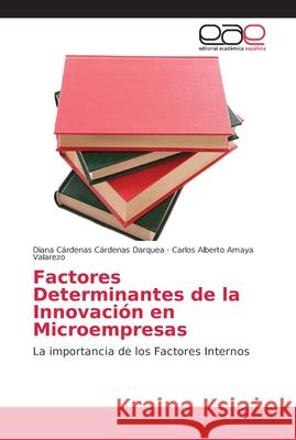 Factores Determinantes de la Innovación en Microempresas Cárdenas Darquea, Diana Cárdenas 9786202135191