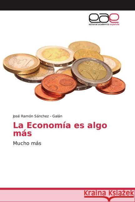 La Economía es algo más : Mucho más Sánchez - Galán, José Ramón 9786202135429