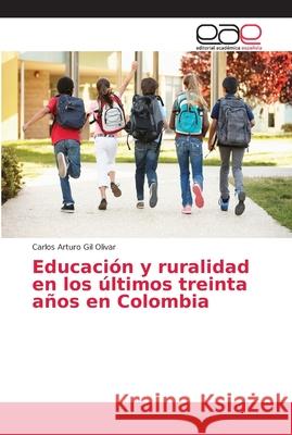 Educación y ruralidad en los últimos treinta años en Colombia Gil Olivar, Carlos Arturo 9786202135467 Editorial Académica Española