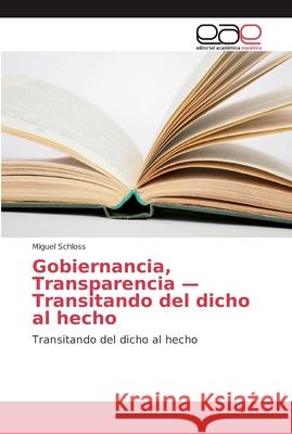 Gobiernancia, Transparencia - Transitando del dicho al hecho Schloss, Miguel 9786202135658