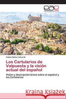 Los Cartularios de Valpuesta y la visión actual del español Núñez Valverde, Fabián 9786202135726 Editorial Académica Española