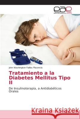 Tratamiento a la Diabetes Mellitus Tipo II Fiallos Placencio, John Washington 9786202135948