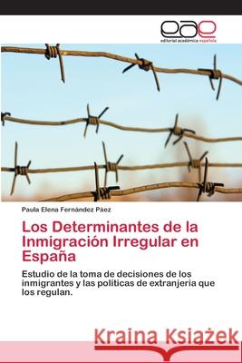 Los Determinantes de la Inmigración Irregular en España Fernández Páez, Paula Elena 9786202136044