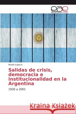 Salidas de crisis, democracia e institucionalidad en la Argentina Galarce, Martín 9786202136051 Editorial Académica Española