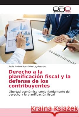 Derecho a la planificación fiscal y la defensa de los contribuyentes Bermúdez Leguizamón, Paula Andrea 9786202136099