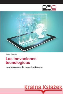 Las Innvaciones tecnologicas Castillo, Jesus 9786202136167