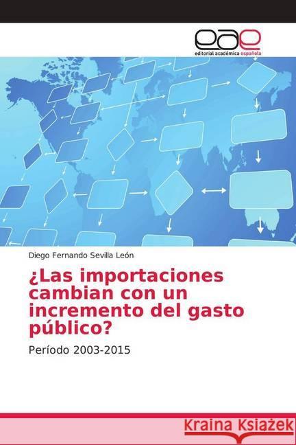 ¿Las importaciones cambian con un incremento del gasto público? : Período 2003-2015 Sevilla León, Diego Fernando 9786202136679