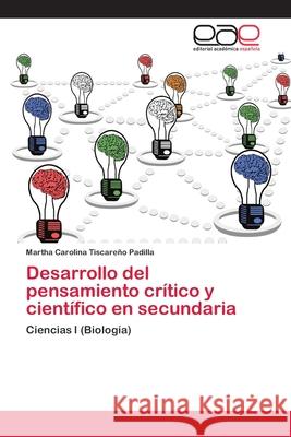 Desarrollo del pensamiento crítico y científico en secundaria Tiscareño Padilla, Martha Carolina 9786202136709 Editorial Académica Española