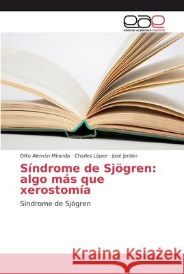 Síndrome de Sjögren: algo más que xerostomía Alemán Miranda, Otto 9786202136716