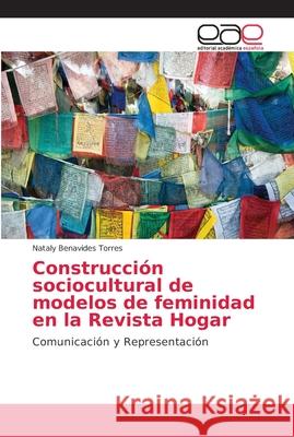 Construcción sociocultural de modelos de feminidad en la Revista Hogar Benavides Torres, Nataly 9786202136976 Editorial Académica Española