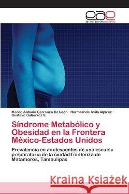 Síndrome Metabólico y Obesidad en la Frontera México-Estados Unidos Carranza de León, Marco Antonio 9786202137003 Editorial Académica Española