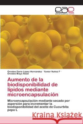 Aumento de la biodisponibilidad de lípidos mediante microencapsulación López Hernández, Orestes Darío 9786202137041