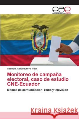 Monitoreo de campaña electoral, caso de estudio CNE-Ecuador Burneo Nieto, Gabriela Judith 9786202137157 Editorial Académica Española