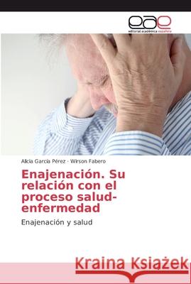 Enajenación. Su relación con el proceso salud-enfermedad García Pérez, Alicia 9786202137232 Editorial Académica Española