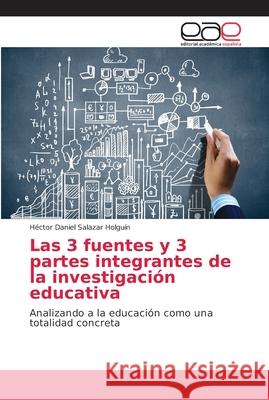 Las 3 fuentes y 3 partes integrantes de la investigación educativa Salazar Holguín, Héctor Daniel 9786202137508