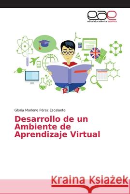 Desarrollo de un Ambiente de Aprendizaje Virtual Pérez Escalante, Gloria Marlene 9786202137621