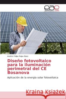Diseño fotovoltaico para la iluminación perimetral del CE Bosanova Rojas Báez, Andrés Felipe 9786202137768