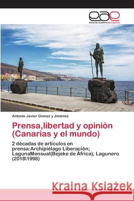 Prensa, libertad y opinión (Canarias y el mundo) Gómez Y. Jiménez, Antonio Javier 9786202137805 Editorial Académica Española