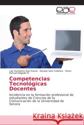 Competencias Tecnológicas Docentes Ruiz García, Luis Humberto 9786202137911