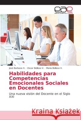 Habilidades para Competencias Emocionales Sociales en Docentes Barboza H., José 9786202138024 Editorial Académica Española