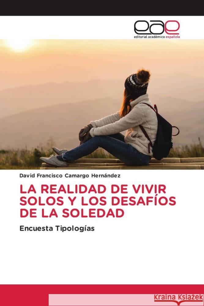 LA REALIDAD DE VIVIR SOLOS Y LOS DESAFÍOS DE LA SOLEDAD Camargo Hernández, David Francisco 9786202138277