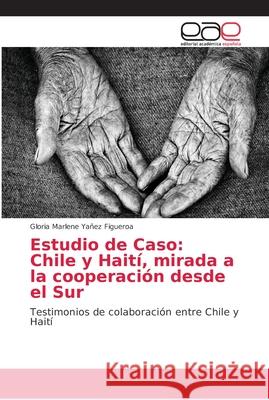 Estudio de Caso: Chile y Haití, mirada a la cooperación desde el Sur Yañez Figueroa, Gloria Marlene 9786202138697 Editorial Académica Española