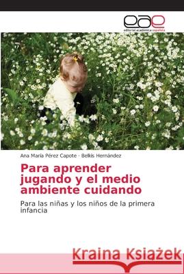 Para aprender jugando y el medio ambiente cuidando Pérez Capote, Ana María 9786202138765 Editorial Académica Española
