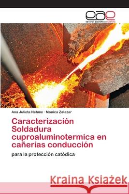 Caracterización Soldadura cuproaluminotermica en cañerías conducción Nehme, Ana Julieta 9786202138888 Editorial Académica Española
